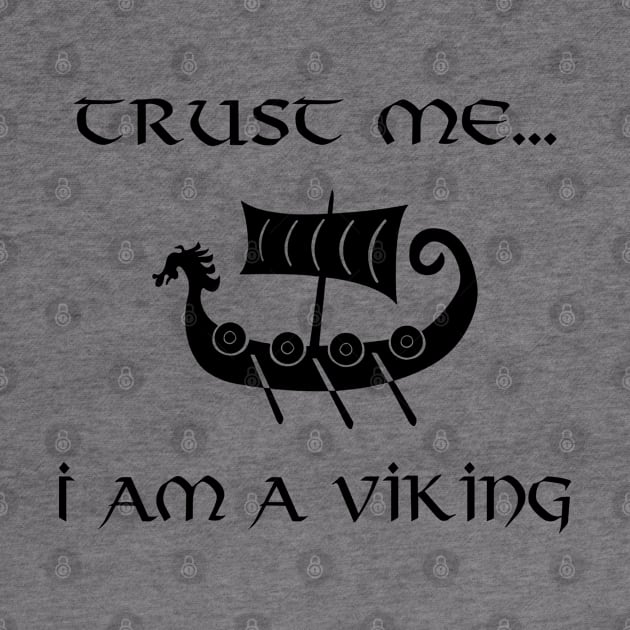 Trust Me I Am A Viking by VT Designs